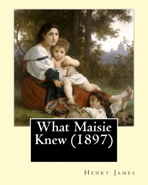What Maisie Knew (1897), By: Henry James, A Novel