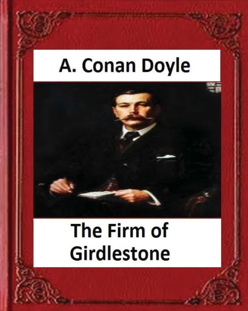 The Firm Of Girdlestone (1890), By Arthur Conan Doyle