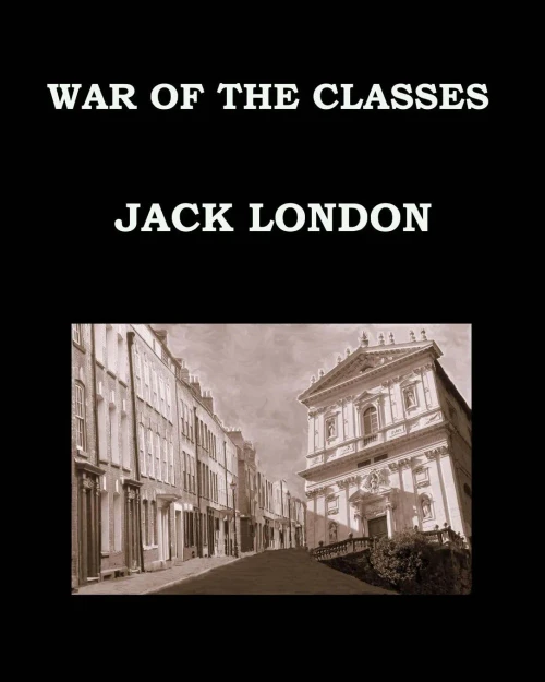 War Of The Classes Jack London: Large Print Edition - Publication Date: 1905