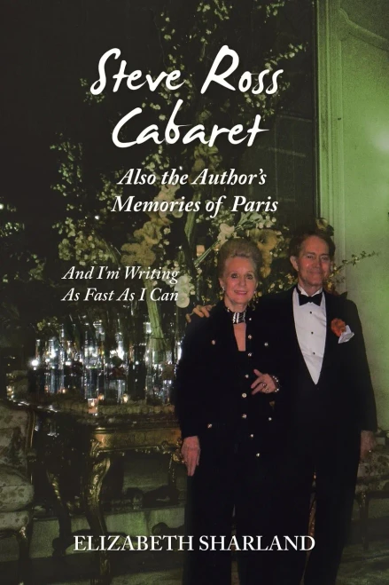 STEVE ROSS CABARET ALSO THE AUTHOR'S MEMORIES OF PARIS: And I'm Writing As Fast As I Can