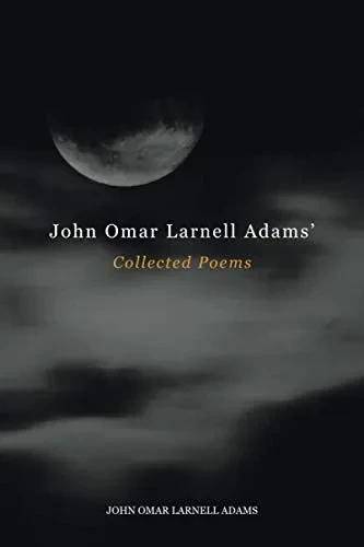 John Omar Larnell Adams? Collected Poems