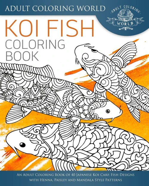 Koi Fish Coloring Book: An Adult Coloring Book Of 40 Japanese Koi Carp, Fish Designs With Henna, Paisley And Mandala Style Patterns (Animal Coloring Books For Adults)