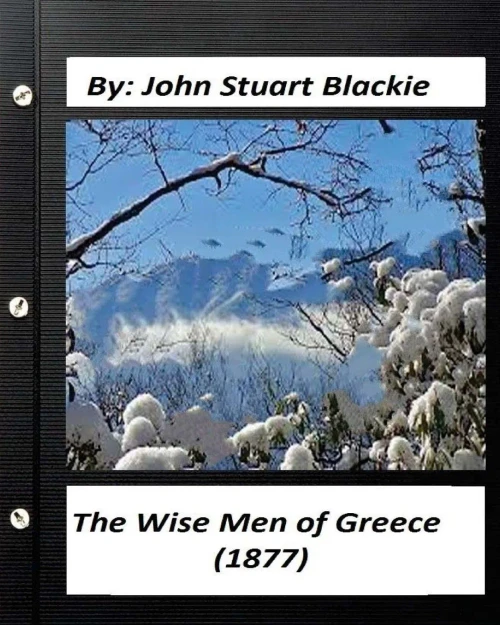 The Wise Men Of Greece (1877) By John Stuart Blackie