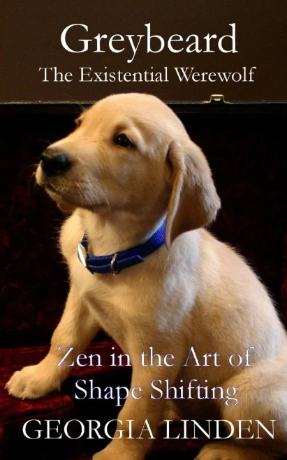 Greybeard The Existential Werewolf: Zen In The Art Of Shapeshifting