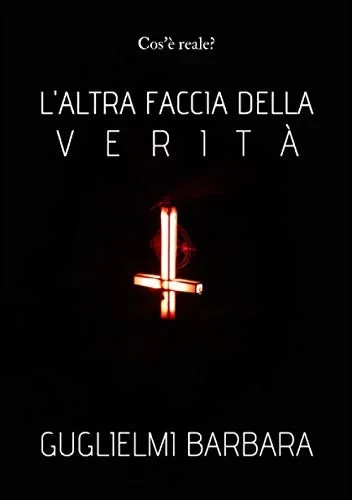 L'altra faccia della Verità: Cos'è reale? (Italian Edition)