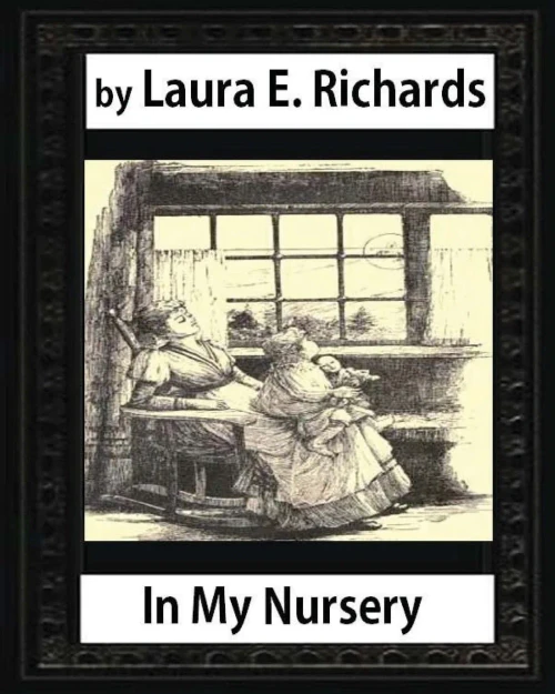 In My Nursery (1890), By Laura E. Richards (Children Classics-Illustrated)