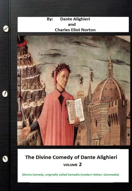 The Divine Comedy Of Dante Alighieri. By: Dante Alighieri And Charles Eliot Norton ( Divine Comedy, Originally Called Comedia (Modern Italian: Commedia) Volume 2