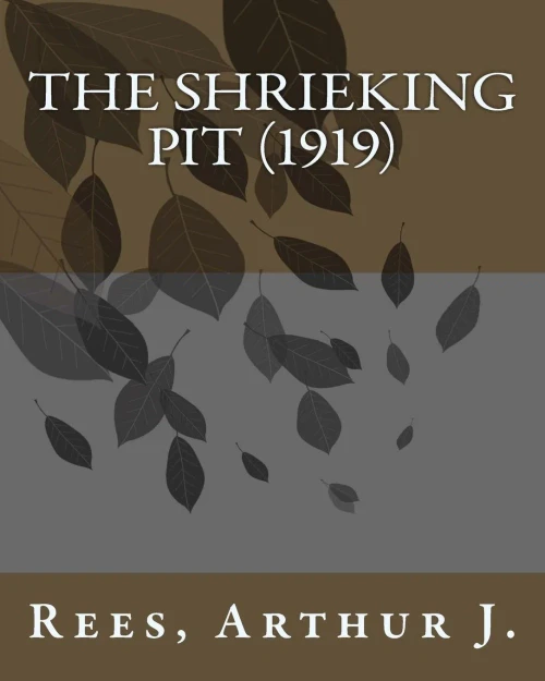 The Shrieking Pit (1919) By:Rees, Arthur J.