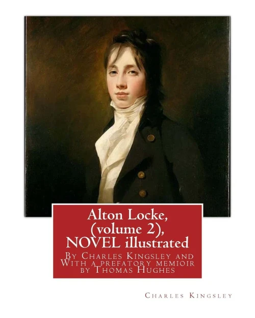 Alton Locke, By Charles Kingsley (Volume 2), A Novel Illustrated: With A Prefatory Memioir By Thomas Hughes(20 October 1822  22 March 1896) Was An English Lawyer, Judge, Politician And Author.
