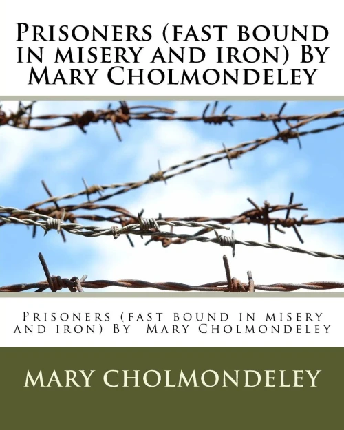 Prisoners (Fast Bound In Misery And Iron) By Mary Cholmondeley