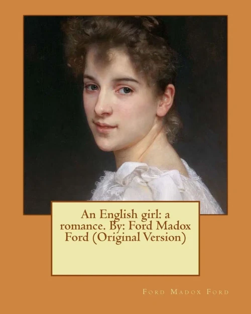 An English Girl: A Romance. By: Ford Madox Ford (Original Version)