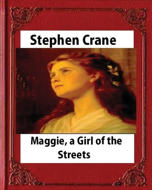 Maggie: A Girl Of The Streets (1893), By Stephen Crane
