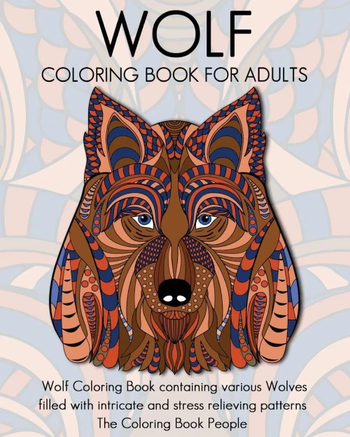 Wolf Coloring Book For Adults: Wolf Coloring Book Containing Various Wolves Filled With Intricate And Stress Relieving Patterns (Coloring Books For Adults)