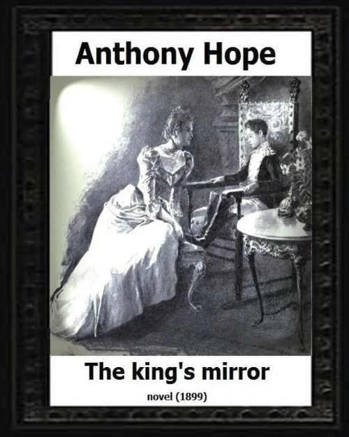 The King?S Mirror.(1899). By:Anthony Hope (Novel)