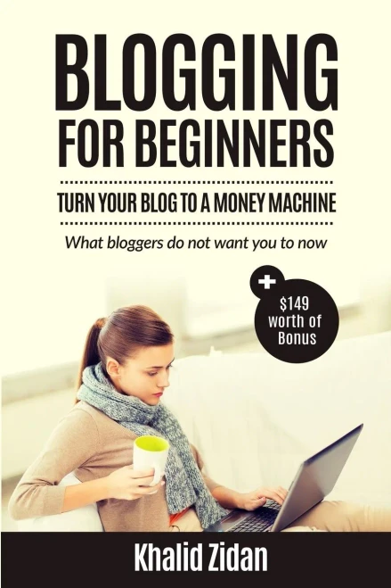 Blogging For Beginners: Turn Your Blog To A Money Machine: Blogging For Money, Blogging For Profit (Blogging, Blogging For Creatives, Blogging Business, Blogging For Beginners)