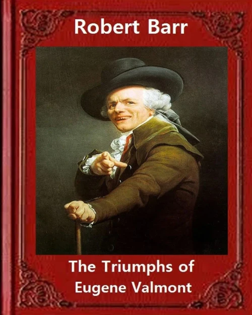 The Triumphs Of Eugene Valmont (1906) By Robert Barr: Robert Barr (16 September 1849  21 October 1912) Was A Scottish-Canadian Short Story Writer And Novelist, Born In Glasgow, Scotland.