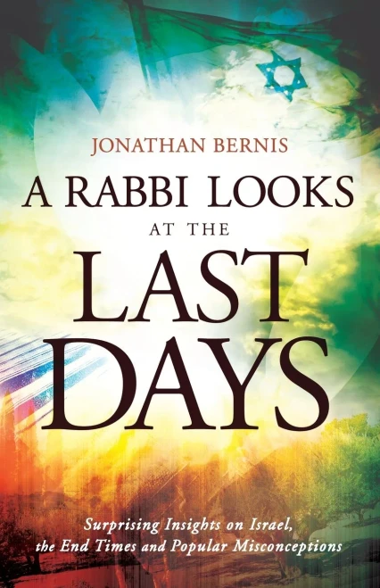 A Rabbi Looks at the Last Days: Surprising Insights On Israel, The End Times And Popular Misconceptions