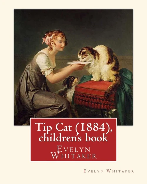 Tip Cat (1884), By Evelyn Whitaker (Children'S Book): Evelyn Whitaker (18441929) Was An English Children'S Writer.