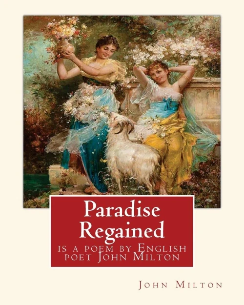 Paradise Regained, Is A Poem By English Poet John Milton (Poetry): John Milton (9 December 1608  8 November 1674) Was An English Poet, Polemicist, And Man Of Letters.