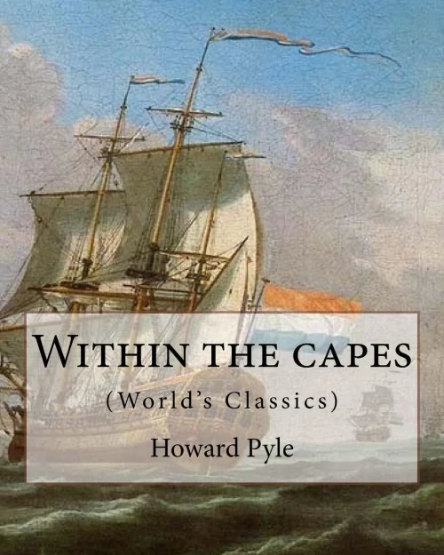 Texts Within The Capes, By Howard Pyle (World'S Classics): Howard Pyle (March 5, 1853  November 9, 1911) Was An American Illustrator And Author, ... The Last Year Of His Life In Florence, Italy.