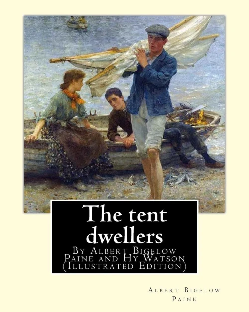 The Tent Dwellers, By Albert Bigelow Paine And Hy Watson (Illustrated Edition): Henry Sumner (Hy) Watson (American, 1868-1933), Fishing -- Juvenile Literature, Fishing -- Nova Scotia