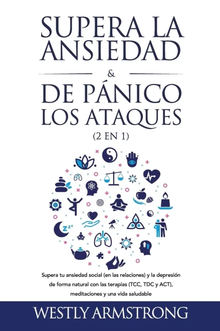 Supera la ansiedad y los ataques de pánico (2 en 1): Supera tu ansiedad social (en las relaciones) y la depresión de forma natural con las terapias ... y una vida saludable (Spanish Edition) - Paperback