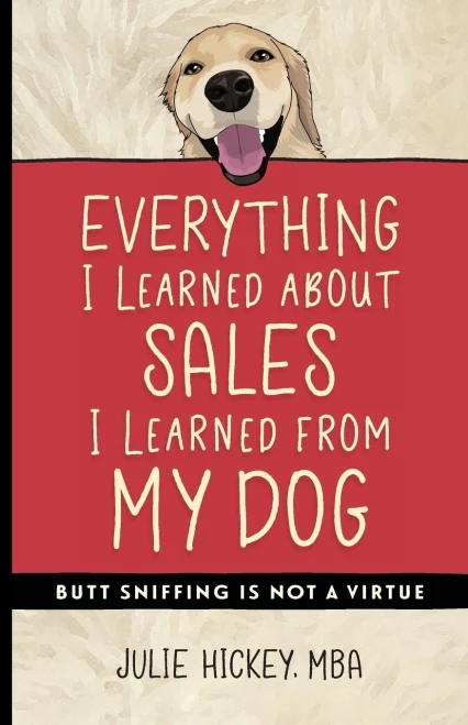 Everything I Learned About Sales I Learned From My Dog: Butt Sniffing Is Not a Virtue