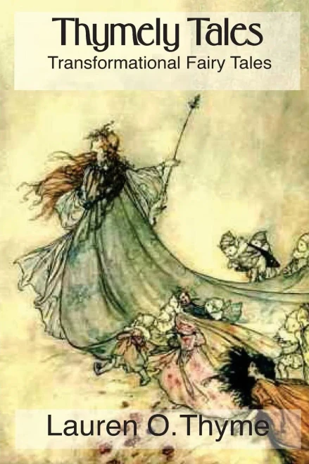 Thymely Tales: Transformational Fairy Tales For Adults And Children