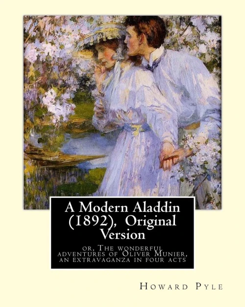 A Modern Aladdin (1892), By Howard Pyle (Illustrated) Original Version: Howard Pyle (March 5, 1853  November 9, 1911) Was An American Illustrator ... The Last Year Of His Life In Florence, Italy.
