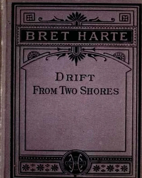 Drift From Two Shores (1878) By Bret Harte (Original Classics)