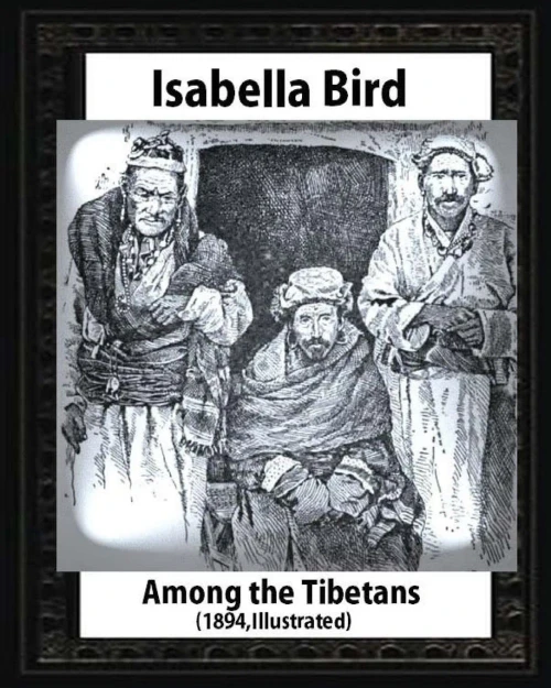 Among The Tibetans (1894),By Isabella Bird (Illustrated)