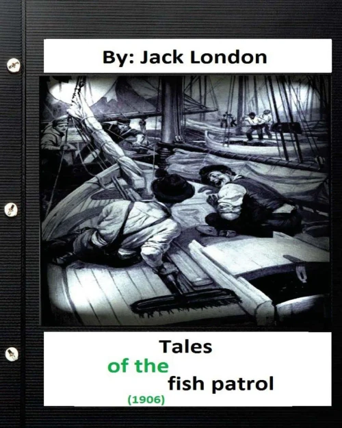 Tales Of The Fish Patrol. (1906) By Jack London (Original Version)