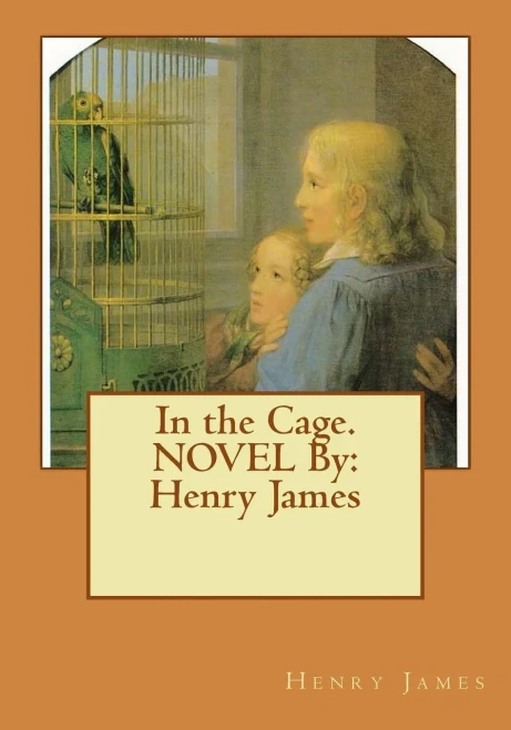 In The Cage. Novel By: Henry James