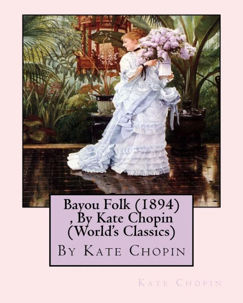 Bayou Folk (1894) , By Kate Chopin (World'S Classics)