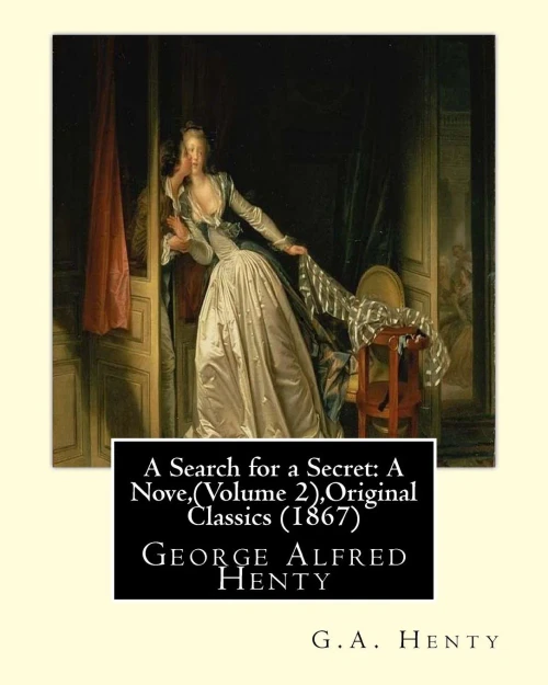 A Search For A Secret: A Nove, By G.A.Henty (Volume 2),Original Classics (1867): George Alfred Henty