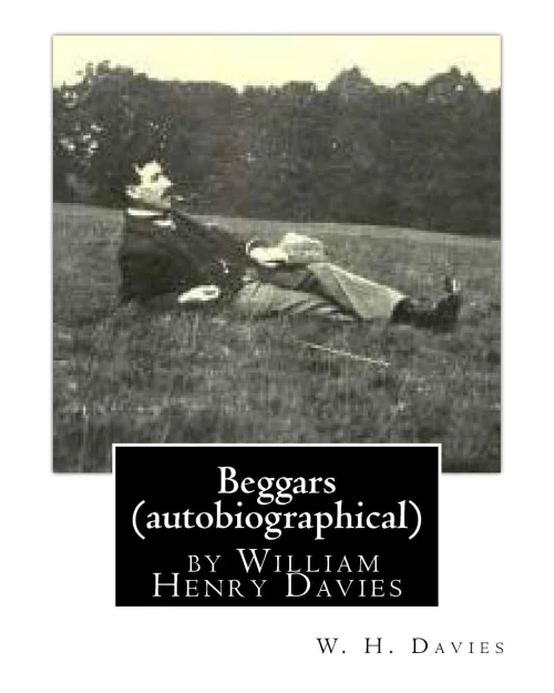 Beggars (Duckworth, 1909) (Autobiographical) By William Henry Davies
