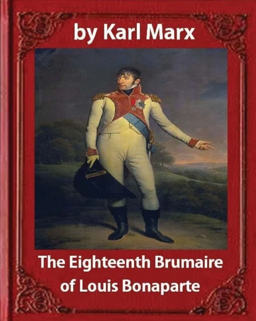 The Eighteenth Brumaire Of Louis Napoleon,By Karl Marx And Daniel De Leon: Translated By Daniel De Leon (December 14, 1852  May 11, 1914)