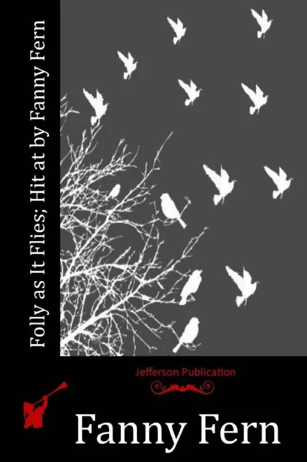 Folly As It Flies; Hit At By Fanny Fern