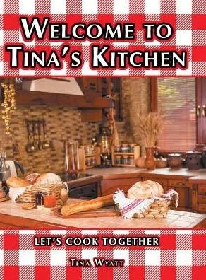 Welcome To Tina'S Kitchen: Let'S Cook Together