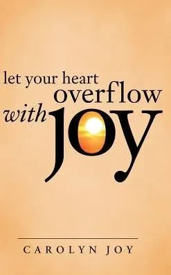 Let Your Heart Overflow With Joy
