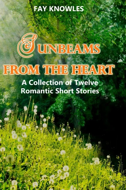 Sunbeams From The Heart: A Collection Of Twelve Romantic Short Stories