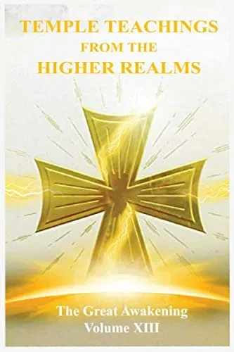 The Great Awakening Volume XIII: Temple Teachings from the Higher Realms