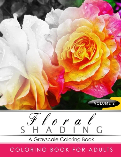 Floral Shading Volume 2: A Grayscale Adult Coloring Book Of Flowers, Plants & Landscapes Coloring Book For Adults (Floral Shading Series)