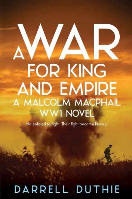 A War for King and Empire: A Malcolm MacPhail WW1 novel (Malcolm MacPhail WW1 series)