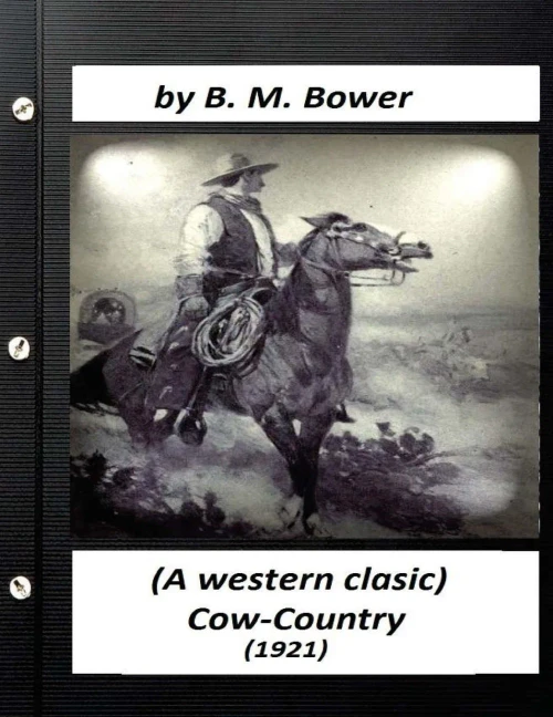 Cow-Country (1921) By B. M. Bower (A Western Clasic)