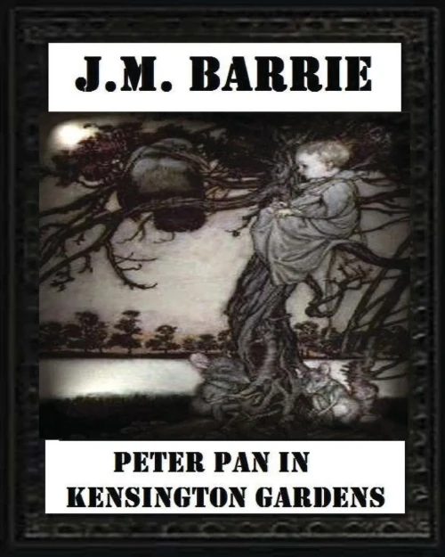 Peter Pan In Kensington Gardens (1906), By J. M. Barrie (Children'S Classics)