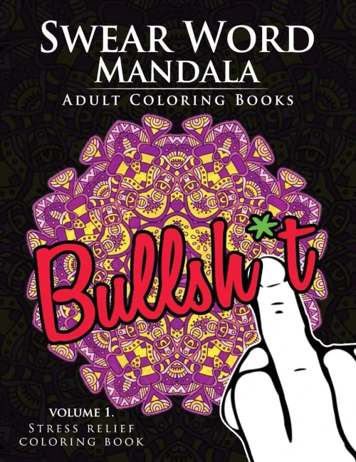 Swear Word Mandala Adults Coloring Book Volume 1: Sweary Coloring Book For Adults, Mandalas & Paisley Designs (Swery Mandala Series)