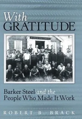 With Gratitude: Barker Steel And The People Who Made It Work