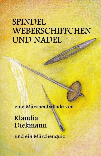 Spindel, Weberschiffchen Und Nadel: Eine Maerchenballade (German Edition)
