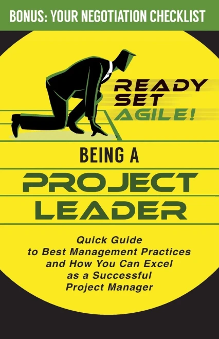 Being a Project Leader: Quick Guide to Best Management Practices and How You Can Excel as a Successful Project Manager